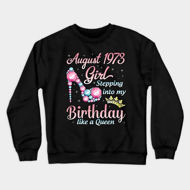 August 1973 Girl Stepping Into My Birthday 47 Years Like A Queen Happy Birthday To Me You Crewneck Sweatshirt by DainaMotteut